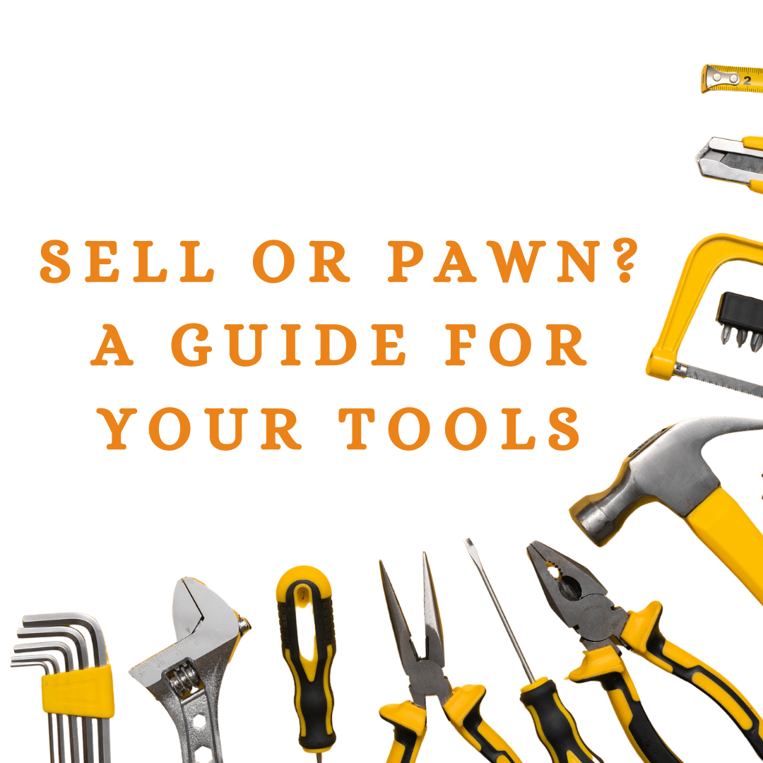 Pawning Professional Tools: Know Before You Sell or Pawn